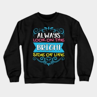 Always Look On The Bright Side Of Life Positivity Crewneck Sweatshirt